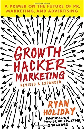Growth Hacker Marketing: A Primer on the Future of PR, Marketing, and Advertising (Paperback)