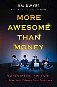 More Awesome Than Money: Four Boys and Their Quest to Save the World from Facebook (Hardcover)