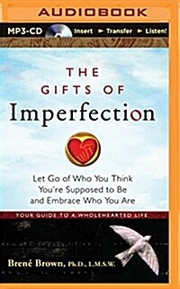 The Gifts of Imperfection: Let Go of Who You Think Youre Supposed to Be and Embrace Who You Are (MP3 CD)