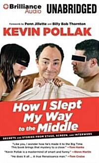 How I Slept My Way to the Middle: Secrets and Stories from Stage, Screen, and Interwebs (MP3 CD)