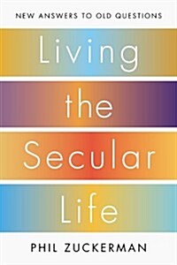 Living the Secular Life: New Answers to Old Questions (Hardcover)