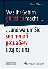 Was Ihr Gehirn Gl?klich Macht ... Und Warum Sie Genau Das Gegenteil Tun Sollten (Paperback, 2014)