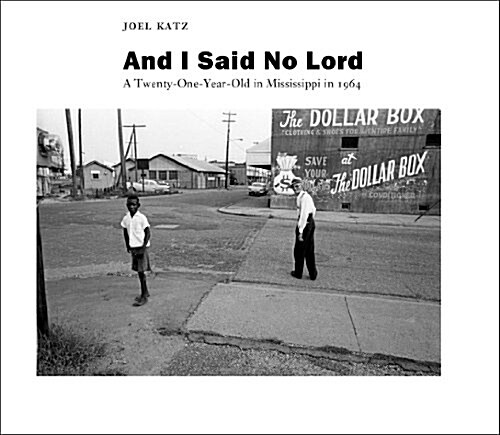And I Said No Lord: A Twenty-One-Year-Old in Mississippi in 1964 (Hardcover)