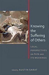 Knowing the Suffering of Others: Legal Perspectives on Pain and Its Meanings (Paperback)