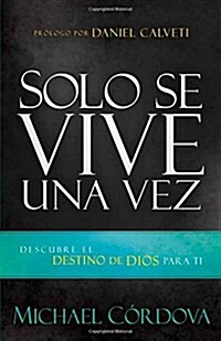 Solo Se Vive Una Vez: Descubre El Destino de Dios Para Ti (Paperback)