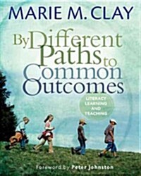 By Different Paths to Common Outcomes: Literacy, Learning, and Teaching (Paperback)