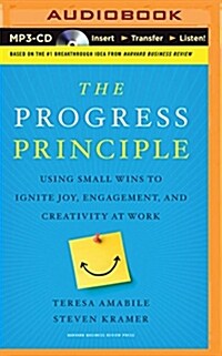 The Progress Principle: Using Small Wins to Ignite Joy, Engagement, and Creativity at Work (MP3 CD)