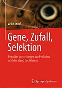 Gene, Zufall, Selektion: Popul?e Vorstellungen Zur Evolution Und Der Stand Des Wissens (Paperback, 2014)