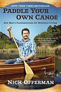 Paddle Your Own Canoe: One Mans Fundamentals for Delicious Living (Paperback)