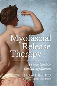 Myofascial Release Therapy: A Visual Guide to Clinical Applications (Paperback)