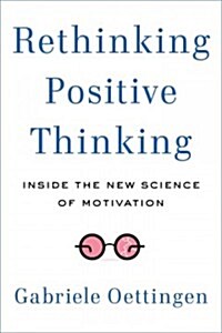 Rethinking Positive Thinking: Inside the New Science of Motivation (Hardcover)