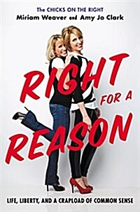 Right for a Reason: Life, Liberty, and a Crapload of Common Sense (Hardcover)
