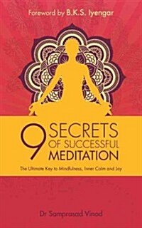 9 Secrets of Successful Meditation : The Ultimate Key to Mindfulness, Inner Calm & Joy (Paperback)