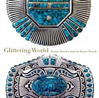 Glittering World: Navajo Jewelry of the Yazzie Family (Hardcover)