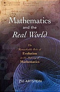 Mathematics and the Real World: The Remarkable Role of Evolution in the Making of Mathematics (Hardcover)