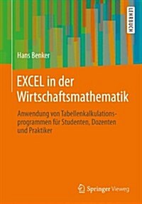 Excel in Der Wirtschaftsmathematik: Anwendung Von Tabellenkalkulationsprogrammen F? Studenten, Dozenten Und Praktiker (Paperback, 2014)