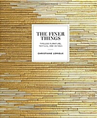 The Finer Things: Timeless Furniture, Textiles, and Details (Hardcover)