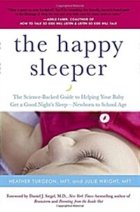 The Happy Sleeper: The Science-Backed Guide to Helping Your Baby Get a Good Nights Sleep-Newborn to School Age (Paperback)