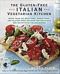 The Gluten-Free Italian Vegetarian Kitchen : More Than 225 Meat-Free, Wheat-Free, and Gluten-Free Recipes for Delicious and Nutricious Italian Dishes (Paperback)