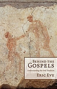Behind the Gospels: Understanding the Oral Tradition (Paperback)