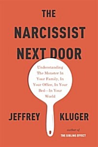 The Narcissist Next Door: Understanding the Monster in Your Family, in Your Office, in Your Bed - In Your World (Hardcover)