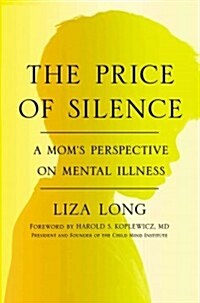 The Price of Silence: A Moms Perspective on Mental Illness (Hardcover)