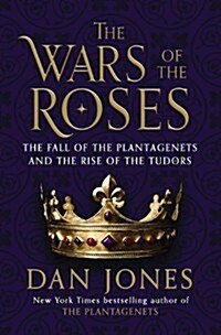 The Wars of the Roses: The Fall of the Plantagenets and the Rise of the Tudors (Hardcover)