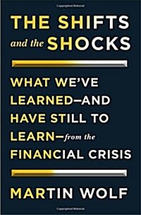 The Shifts and the Shocks: What Weve Learned--And Have Still to Learn--From the Financial Crisis (Hardcover)