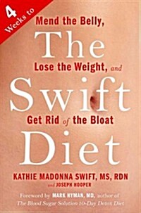 The Swift Diet: 4 Weeks to Mend the Belly, Lose the Weight, and Get Rid of the Bloat (Hardcover)