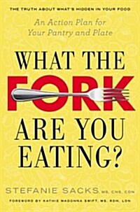 What the Fork Are You Eating?: An Action Plan for Your Pantry and Plate (Paperback)