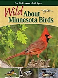 Wild about Minnesota Birds: For Bird Lovers of All Ages (Paperback, 2)