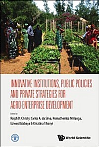 Innovative Institutions, Public Policies and Private Strategies for Agro-enterprise Development (Hardcover)