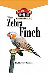The Zebra Finch: An Owners Guide to a Happy Healthy Pet (Hardcover)