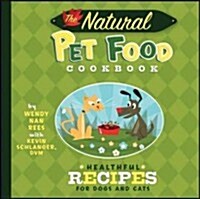 The Natural Pet Food Cookbook: Healthful Recipes for Dogs and Cats (Hardcover)