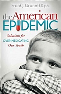 The American Epidemic: Solutions for Over-Medicating Our Youth (Hardcover)
