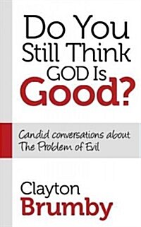 Do You Still Think God Is Good?: Candid Conversations about the Problem of Evil (Hardcover)
