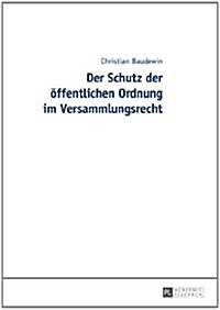 Der Schutz Der Oeffentlichen Ordnung Im Versammlungsrecht (Paperback, 2, Revised)
