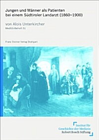 Jungen Und Manner Als Patienten Bei Einem Sudtiroler Landarzt (1860-1900) (Paperback)