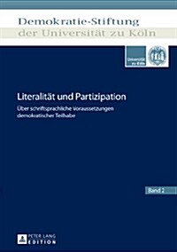 Literalitaet Und Partizipation: Ueber Schriftsprachliche Voraussetzungen Demokratischer Teilhabe (Hardcover)