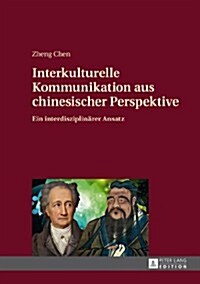 Interkulturelle Kommunikation Aus Chinesischer Perspektive: Ein Interdisziplinaerer Ansatz (Hardcover)