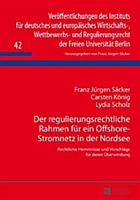 Der Regulierungsrechtliche Rahmen Fuer Ein Offshore-Stromnetz in Der Nordsee: Rechtliche Hemmnisse Und Vorschlaege Fuer Deren Ueberwindung (Hardcover)