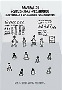 Manual de Psicodrama Pedagogico Sus Tecnicas y Aplicaciones Para Iniciantes. (Hardcover)