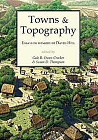 Towns and Topography : Essays in Memory of David H. Hill (Hardcover)