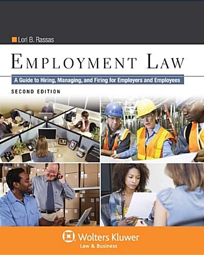 Employment Law: A Guide to Hiring, Managing and Firing for Employers and Employees, Second Edition (Paperback, 2)