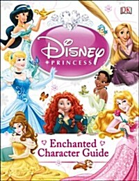 Disney Princess Enchanted Character Guide (Hardcover)