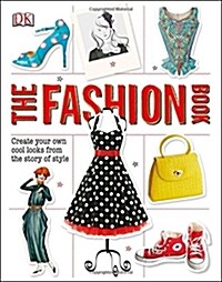 The Fashion Book: Create Your Own Cool Looks from the Story of Style (Hardcover)