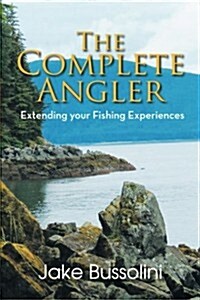 The Complete Angler: Extending Your Fishing Experiences (Paperback)