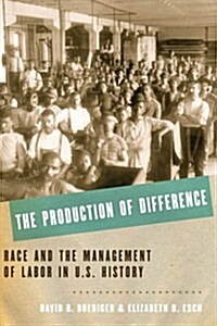 The Production of Difference: Race and the Management of Labor in U.S. History (Paperback)