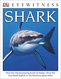 DK Eyewitness Books: Shark: Dive Into the Fascinating World of Sharks from the Tiny Dwarf Dogfish to the Fer (Library Binding)