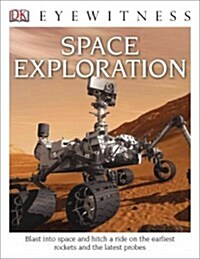 DK Eyewitness Books: Space Exploration: Blast Into Space and Hitch a Ride on the Earliest Rockets and the Latest Probes (Library Binding)